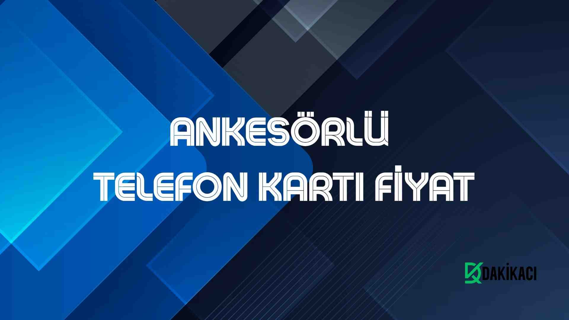 ANKESÖRLÜ TELEFON KARTI FİYAT